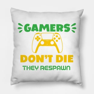 Gamers Don't Die They Respawn Pillow