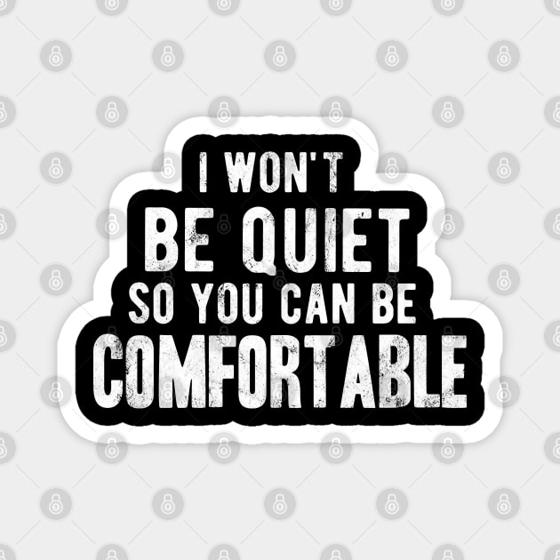 I won't be quiet so you can be comfortable Magnet by Gaming champion