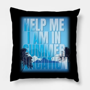 Help me I am in summer vacation Pillow