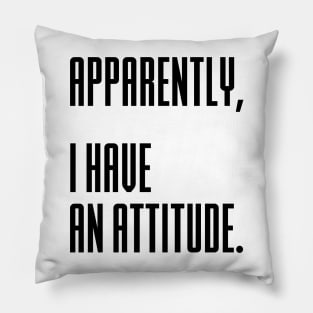 Apparently I have an attitude Pillow