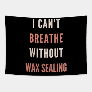 I Can't Breathe Without Wax Sealing Tapestry