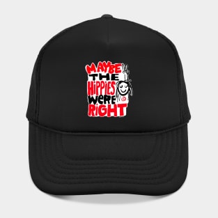 Maybe the hippies were right Hat