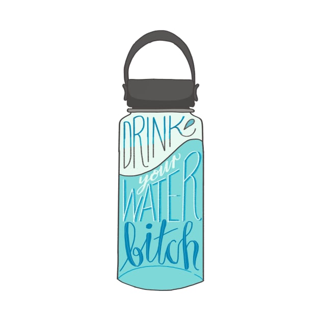 Drink Your Water Bitch by maramyeonni.shop