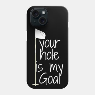 your hole is my Goal Phone Case