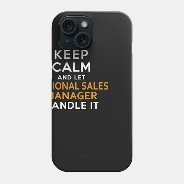 Regional Sales Manager  Keep Calm And Let handle it Phone Case by isidrobrooks