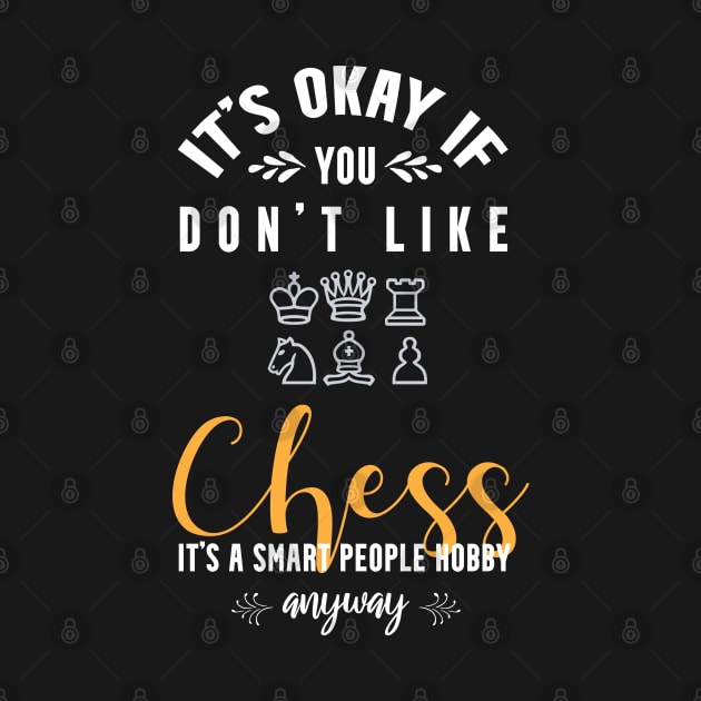 it's okay if you don't like chess, It's a smart people hobby anyway by Teekingdom