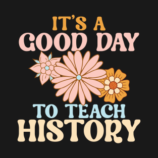 It's A Good Day To Teach History T-Shirt