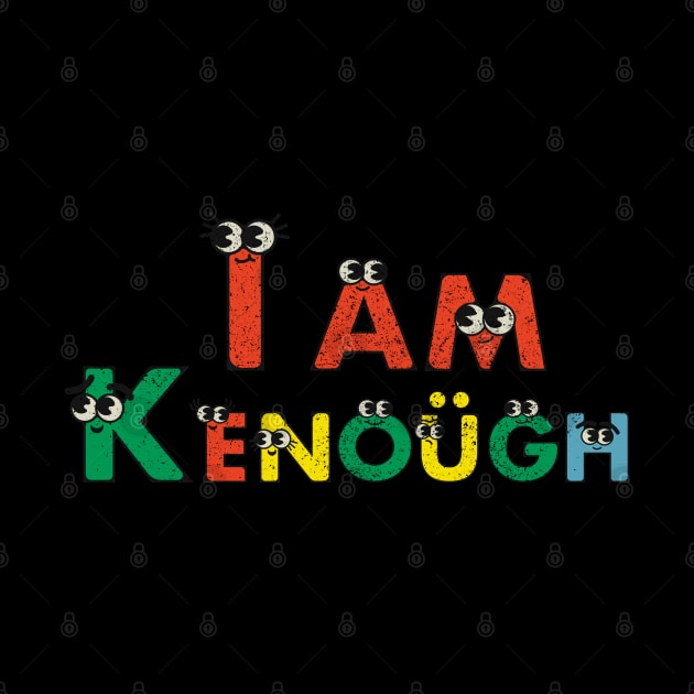 I Am Kenough by Artistic Design