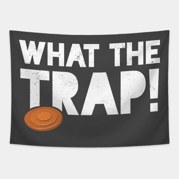 Trap Shooting T-Shirt Funny Skeet Pun What The Trap Tapestry by Uinta Trading