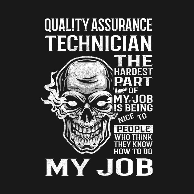 Quality Assurance Technician T Shirt - The Hardest Part Gift Item Tee by candicekeely6155