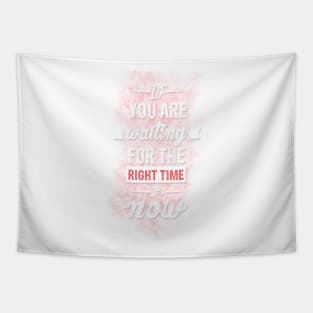 If you are waiting for the right time it's now Inspirational Motivational Quote Design Tapestry