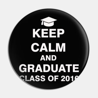 Keep Calm and Graduate Class of 2016 Pin