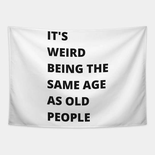 It's Weird Being The Same Age As Old People Funny Old Person Tapestry by RickandMorty