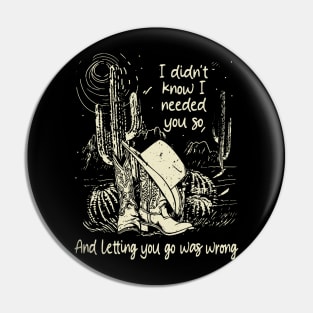 I didn't know I needed you so And letting you go was wrong Westerns Cactus Boots Mountain Pin