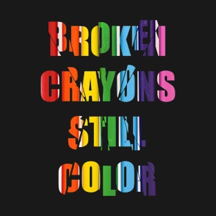 Broken crayons still colours T-Shirt