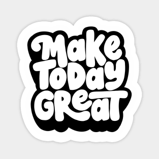 Make Today Great Magnet