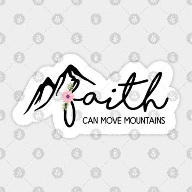 Faith Can Move Mountains Christian Quote God Giftt Faith Can Move Mountains Sticker Teepublic Au