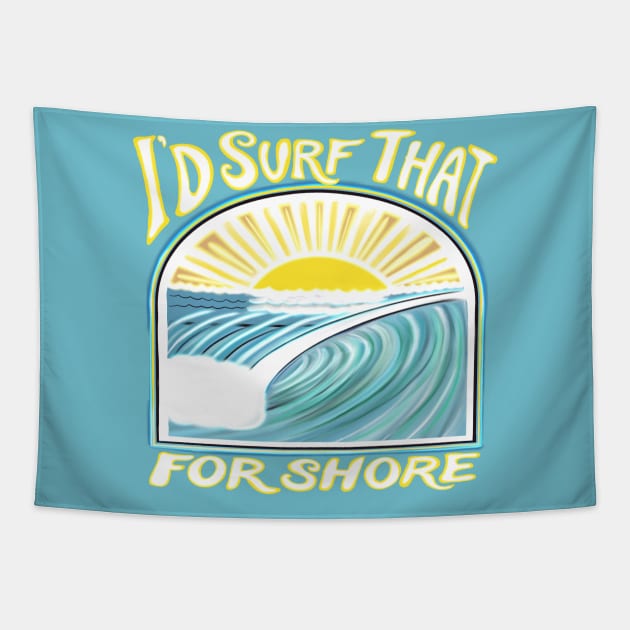 I’d surf that for shore - funny punny surfing quotes Tapestry by BrederWorks