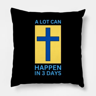 A Lot Can Happen In 3 Days | Christian Pillow