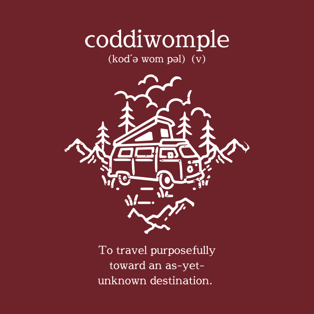 Coddiwomple (white)- To travel purposefully toward an as-yet-unknown destination by MagpieMoonUSA