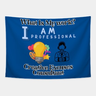 What is my work? I am a professional creative excuses advisor. Tapestry