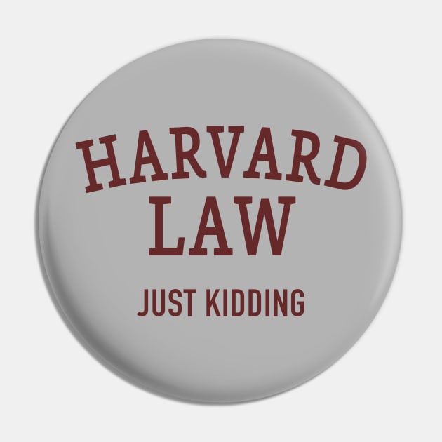 Harvard Law - Just Kidding Pin by DubyaTee