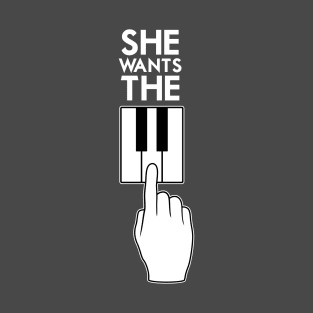 She Wants the... T-Shirt