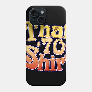 That 70's Shirt Phone Case