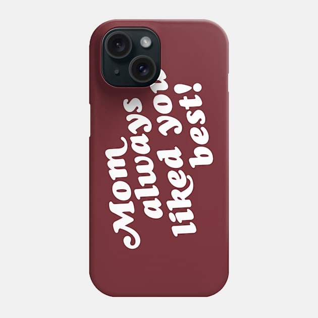 Mom Always Liked You Best! Phone Case by darklordpug