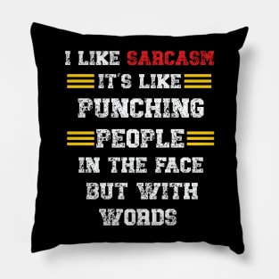 I Like Sarcasm It's Like Punching People In The Face But With Words Pillow