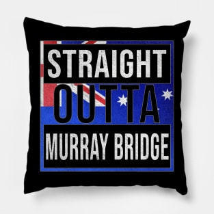 Straight Outta Murray Bridge - Gift for Australian From Murray Bridge in South Australia Australia Pillow