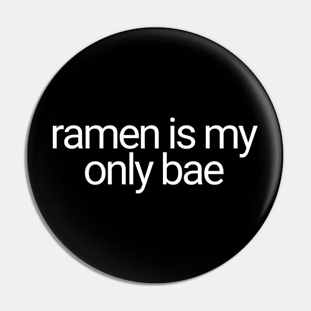 Ramen Is My Only Bae Pin by artista