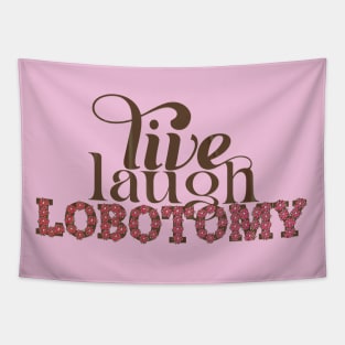 Live Laugh Lobotomy Tapestry