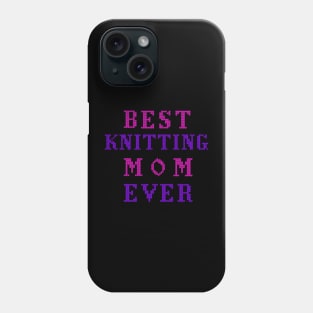 Best knitting mom ever Phone Case