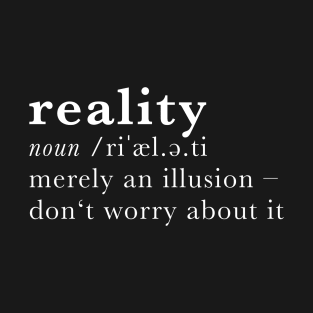 Reality - dictionary definition T-Shirt