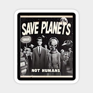 Save Planets Not Humans Magnet