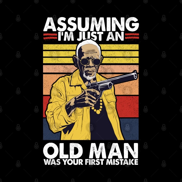 Assuming I'm Just An Old Man Was Your First Mistake by DankFutura