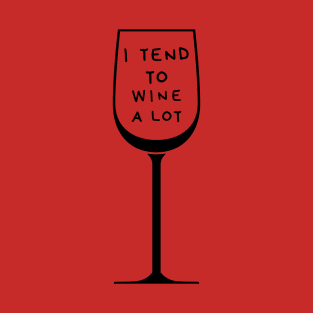 I Tend To Wine A Lot T-Shirt