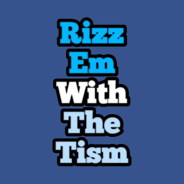 rizz-em-with-the-tism by Fashionkiller1