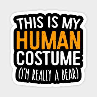 This Is My Human Costume I'm Really A Bear Magnet