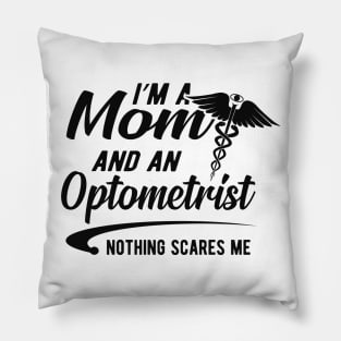 Optometrist and mom - I'm optometrist and a mom nothing scares me Pillow