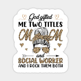 God Gifted Me Two Titles Mom And Social Worker And I Rock Them Both Magnet