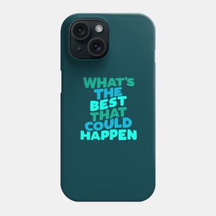 Whats The Best That Could Happen by The Motivated Type Phone Case