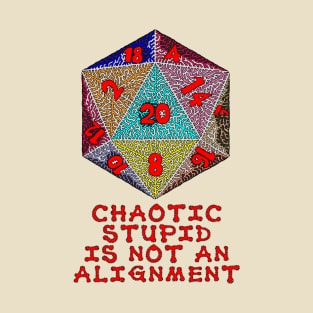 Chaotic Stupid is Not an Alignment T-Shirt