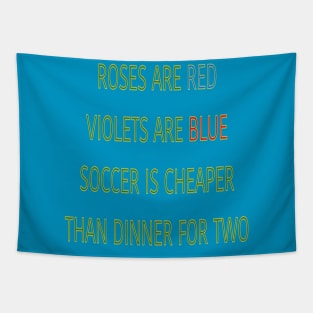 Roses are red violets are blue Soccer is cheaper than dinner for two Tapestry