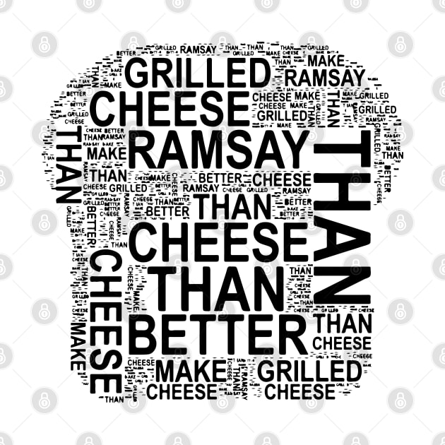 "I can make better grilled cheese than Gordon Ramsay" toast typography doodle - Following the tragedy disaster of "Gordon Ramsay's Ultimate Grilled Cheese Sandwich | Ramsay Around the World" video on youtube. - black by FOGSJ