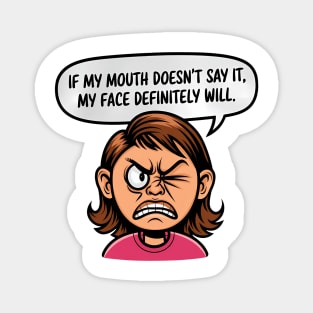 If My Mouth Doesn't Say It, My Face Definitely Will. Magnet
