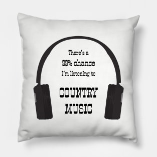 99% Chance I'm Listening To Country Music Pillow