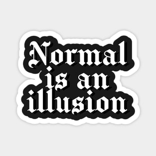 Normal is an illusion gothic letters (black) Magnet