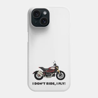 I don't ride, I fly! Indian FTR 1200 Phone Case